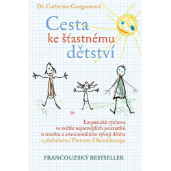 Cesta ke šťastnému dětství - Empatická výchova ve světle nejnovějších poznatků o mozku a emocionálním vývoji dít