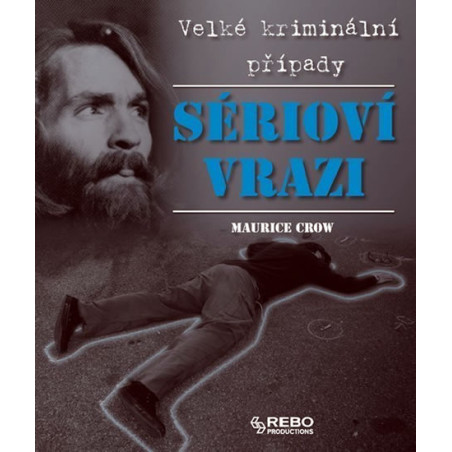 Sérioví vrazi - Velké kriminální případy