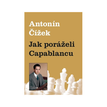 Jak poráželi Capablancu