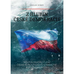Z hlubin české demokracie - Politologická studie českého politického stranictví a postkomunismu