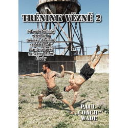 Trénink vězně 2 - Pokročilé techniky vězeňského tréninku, díky nimž naberete svaly, zbavíte se špeků a získáte o
