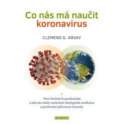 Co nás má naučit koronavirus - Proč dochází k pandemiím a jak nás může zachránit ekologická medicína a posilování