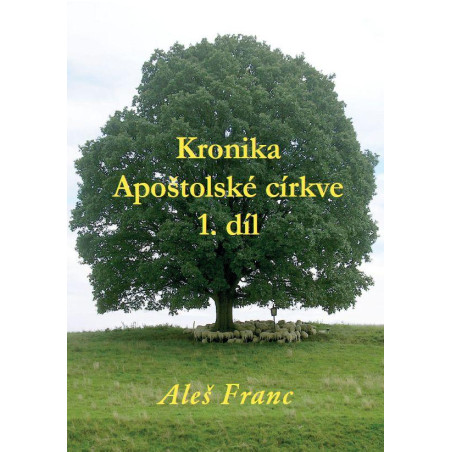 Kronika Apoštolské církve 1. díl