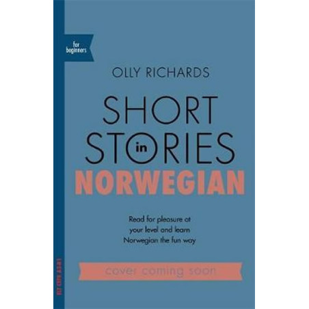 Short Stories in Norwegian for Beginners : Read for pleasure at your level, expand your vocabulary and learn Norwegian the fun w