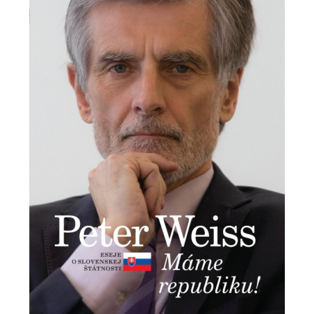 Peter Weiss - Máme republiku ! Eseje o slovenskej štátnosti