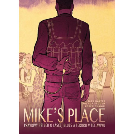 MIKE’S PLACE, Pravdivý příběh o lásce, blues a teroru v Tel Avivu - brož.