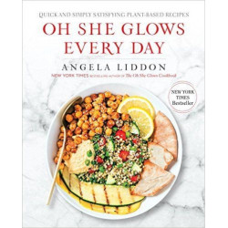 Oh She Glows Every Day : Quick and Simply Satisfying Plant-Based Recipes