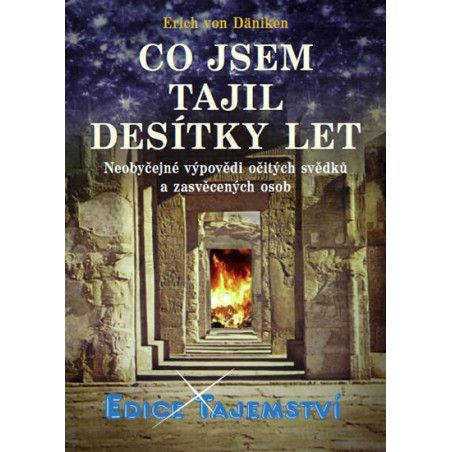 Co jsem tajil desítky let - Neobyčejné výpovědi očitých svědků a zasvěcených osob