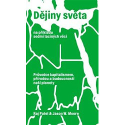 Dějiny světa na příkladu sedmi laciných věcí - Průvodce kapitalismem, přírodou a budoucností naší planety.