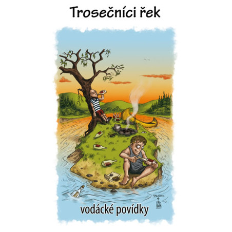 Trosečníci řek - vodácké povídky