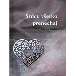 Srdcu všetko prenechaj