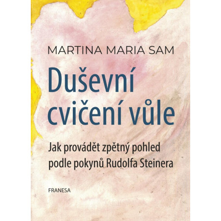 Duševní cvičení vůle - Jak provádět zpětný pohled podle pokynů Rudolfa Steinera