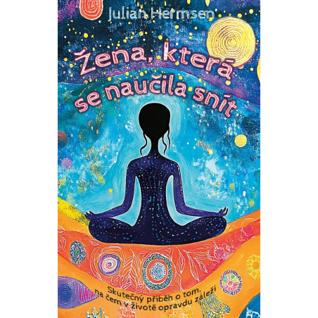 Žena, která se naučila snít - Skutečný příběh o tom, na čem v životě opravdu záleží