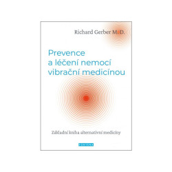 Prevence a léčení nemocí vibrační medicínou - Základní kniha alternativní medicíny