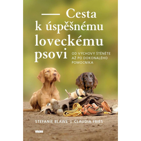 Cesta k úspěšnému loveckému psovi - Od výchovy štěněte až po dokonalého pomocníka