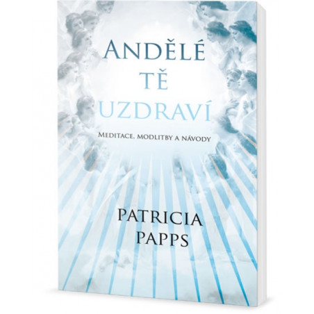 Andělé tě uzdraví - Meditace, modlitby a návody
