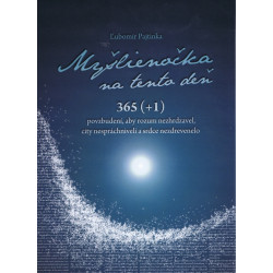 Myšlienočka na tento deň 365 (+1) povzbudení, aby som rozum nezhrdzavel, city nespráchniveli a srdce nezdrevenelo