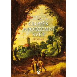 Člověk a podzemní svět - Jeskynní fenomén v běhu lidských věků