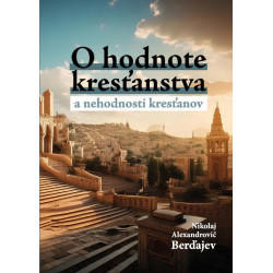 O hodnote kresťanstva a nehodnosti kresťanov