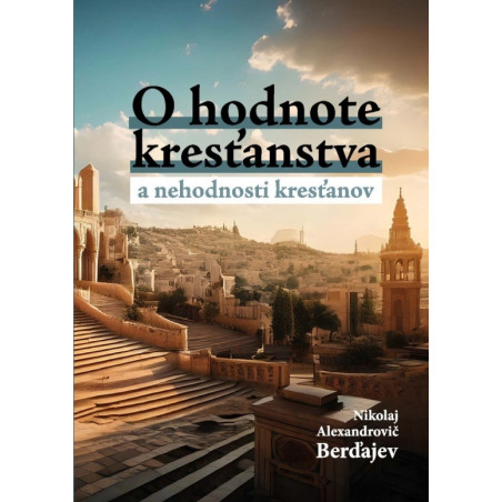 O hodnote kresťanstva a nehodnosti kresťanov