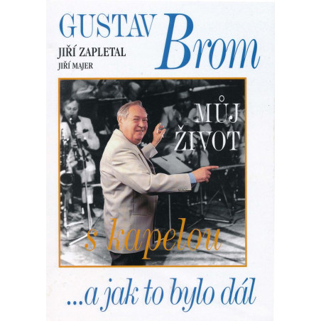 Gustav Brom - Můj život s kapelou ...a jak to bylo dál