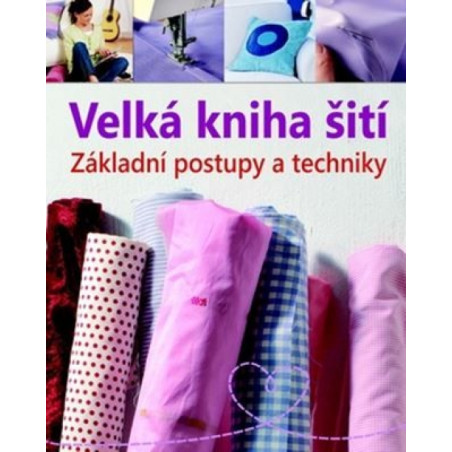 Velká kniha šití – Základní postupy a techniky