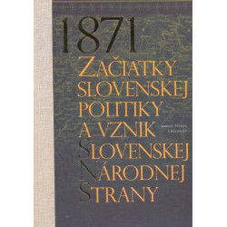 1871-Začiatky slovenskej politiky a vznik Slovenskej národnej strany