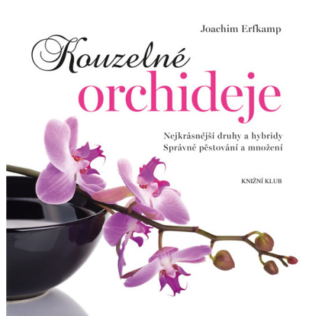 Kouzelné orchideje - Nejkrásnější druhy a hybridy, Správné pěstování a množení - 2.vydání