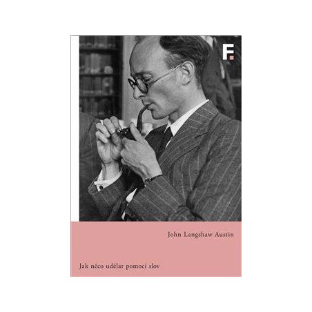 Jak udělat něco pomocí slov - Přednášky na počest Williama Jamese proslovené na Harvardově univerzitě roku 1955