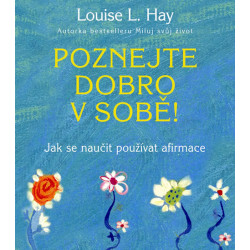Poznejte dobro v sobě! - Jak se naučit používat afirmace