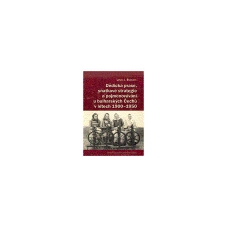 Dědická praxe, sňatkové strategie a pojmenovávání u bulharských Čechů v letech 1900–1950