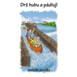 Drž hubu a pádluj - vodácké povídky