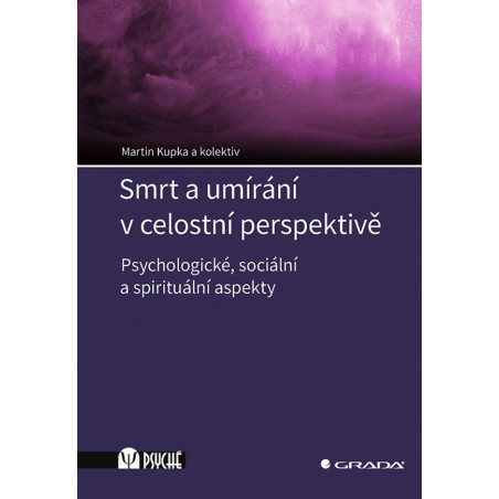 Smrt a umírání v celostní perspektivě - Psychologické, sociální a spirituální aspekty