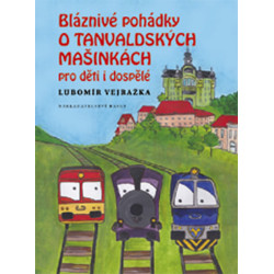 Bláznivé pohádky o Tanvaldských mašinkách pro děti i dospělé