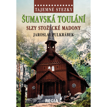 Tajemné stezky - Šumavská toulání, slzy stožecké Madony