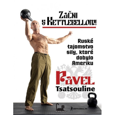 Začni s kettlebellom! - Ruské tajomstvo sily, ktoré dobylo Ameriku