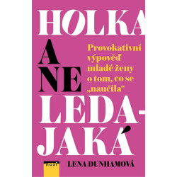 Holka a ne ledajaká - Provokativní výpověď mladé ženy o tom, co se "naučila"