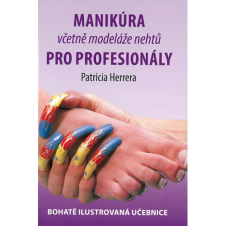 Manikúra včetně modeláže nehtů pro profesionály - Bohatě ilustrovaná učebnice