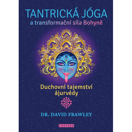 Tantrická jóga a transformacní síla Bohyne - Duchovní tajemství ájurvédy