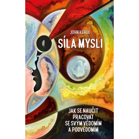 Síla mysli - Jak se naučit pracovat se svým vědomím a podvědomím