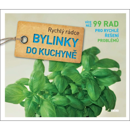 Bylinky do kuchyně - Rychlý rádce: více než 99 rad pro rychlé řešení problémů