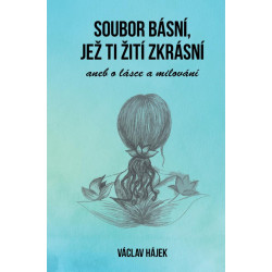 Soubor básní, jež ti žití zkrásní aneb o lásce a milování