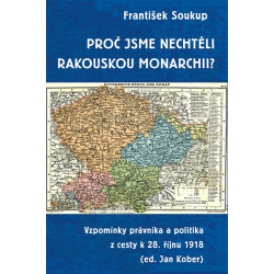 Proč jsme nechtěli rakouskou monarchii? - Vzpomínky právníka a politika z cesty k 28. říjnu 1918