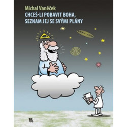 Chceš-li pobavit Boha, seznam jej se svý