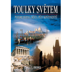 Toulky světem - Pozoruhodná místa pěti kontinentů - 4.vydání