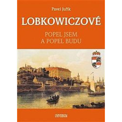 LOBKOWICZOVÉ - Popel jsem a popel budu