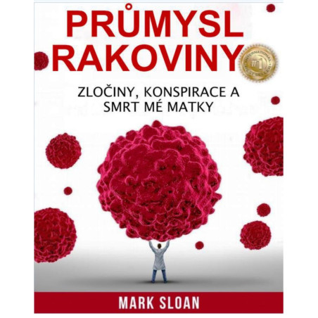 PRŮMYSL RAKOVINY. Zločiny, konspirace a smrt mé matky