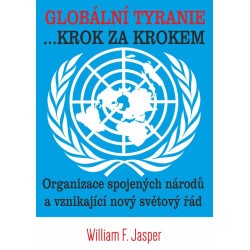 Globální tyranie ... Krok za krokem: Organizace spojených národů a vznikající nový světový řád