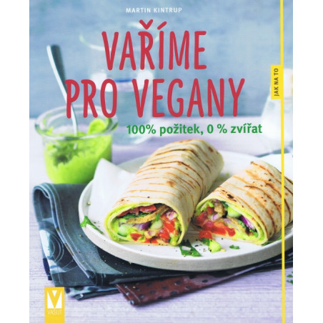 Vaříme pro vegany – 100% požitek, 0 % zvířat