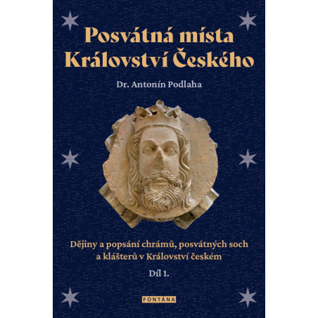 Posvátná místa Království Českého - Dějiny a popsání chrámů, posvátných soch a klášterů v Království českém